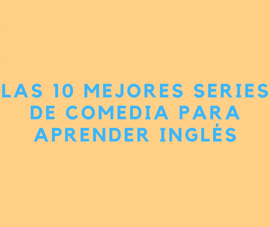 Las 10 mejores series de comedia para aprender inglés