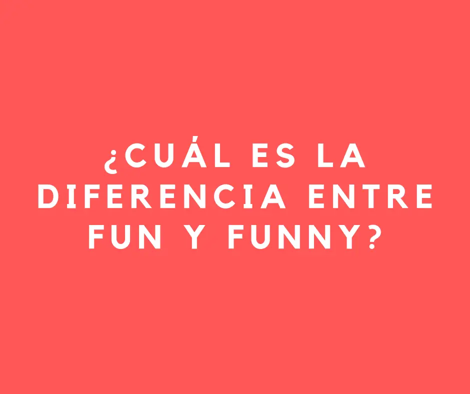 cu-l-es-la-diferencia-entre-fun-y-funny-my-english-goals