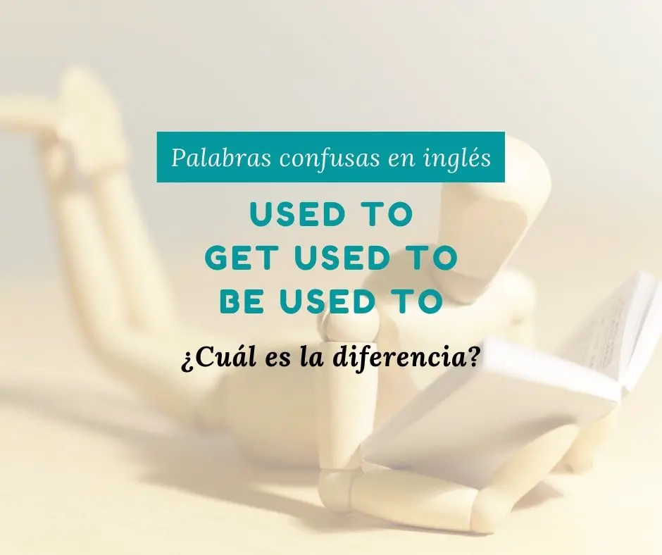 used-to-get-used-to-be-used-to-cu-l-es-la-diferencia